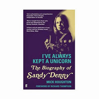 I've Always Kept a Unicorn: The Biography of Sandy Denny