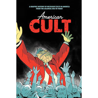 American Cult: A Graphic History Of Religious Cults In America