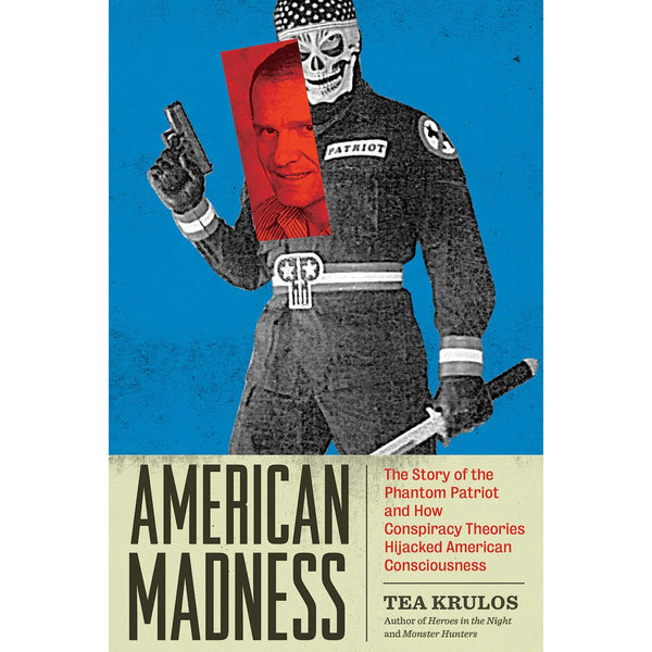 American Madness: The Story of the Phantom Patriot and How Conspiracy Theories Hijacked American Consciousness