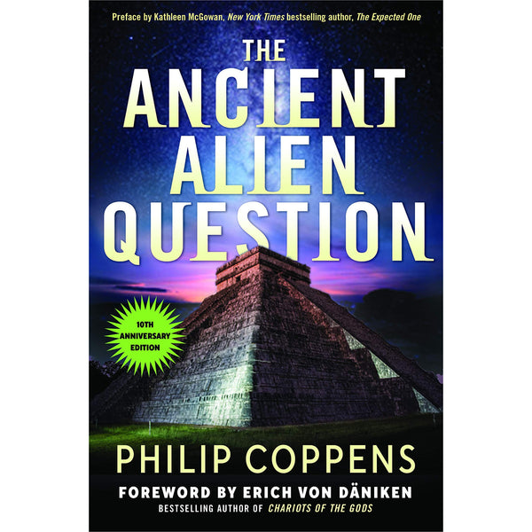 Ancient Alien Question: An Inquiry Into the Existence, Evidence, and Influence of Ancient Visitors