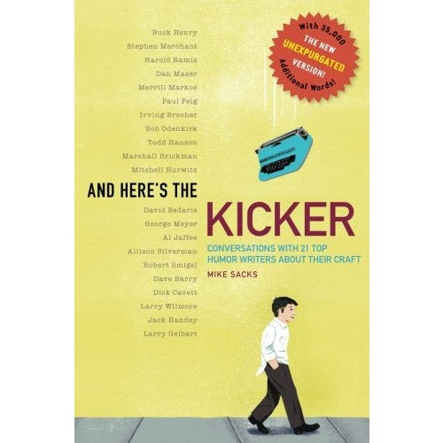 And Here's the Kicker: Conversations with 21 Top Humor Writers