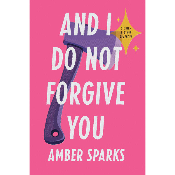 And I Do Not Forgive You: Stories and Other Revenges