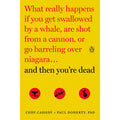 And Then You're Dead: What Really Happens If You Get Swallowed by a Whale, Are Shot from a Cannon, or Go Barreling over Niagara