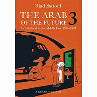 Arab Of The Future: A Graphic Memoir Volume 3