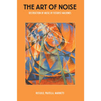 The Art Of Noise: Destruction Of Music By Futurist Machines