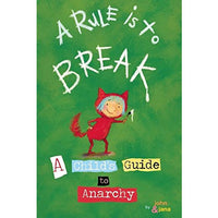 A Rule is to Break: A Child's Guide to Anarchy