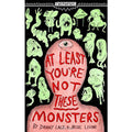 At Least You're Not These Monsters