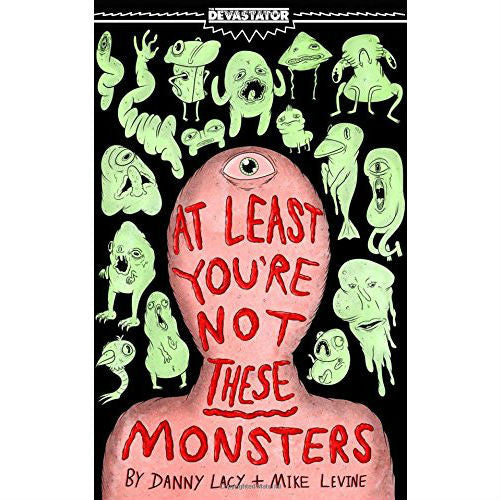 At Least You're Not These Monsters