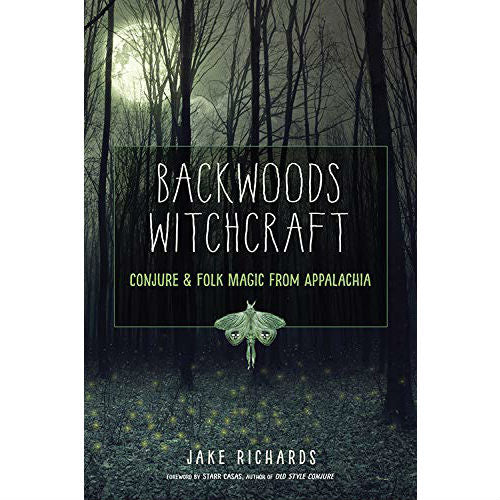 Backwoods Witchcraft: Conjure And Folk Magic From Appalachia
