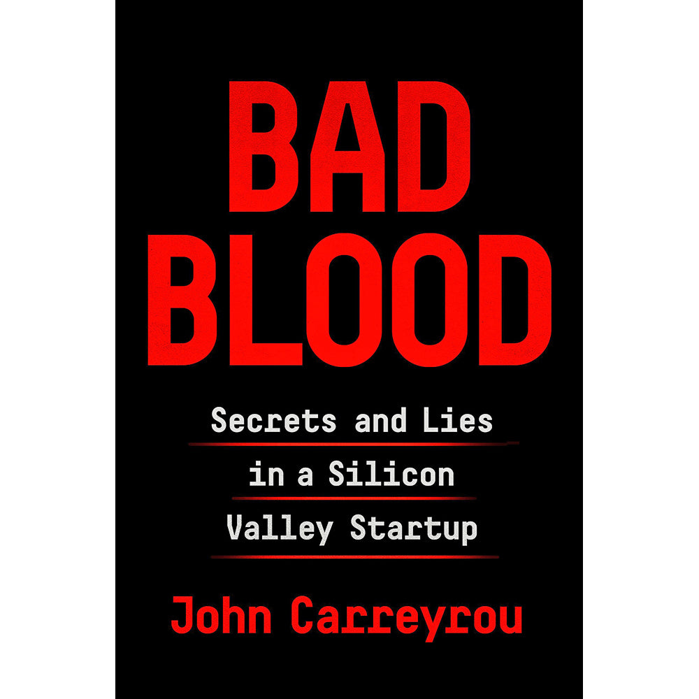 Bad Blood: Secrets and Lies in a Silicon Valley Startup (hardcover)
