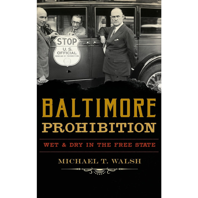 Baltimore Prohibition: Wet and Dry in the Free State (hc}