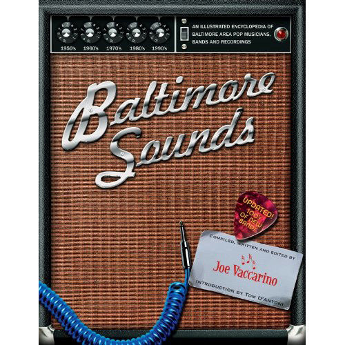 Baltimore Sounds - An Illustrated Encyclopedia of Baltimore Area Pop Musicians Bands and Recordings 1950-2000