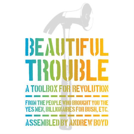 Beautiful Trouble: A Toolbox for Revolution