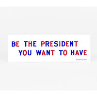 Be The President You Want Bumpersticker