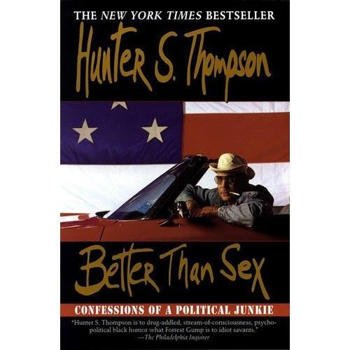 Better Than Sex: Confessions Of A Political Junkie