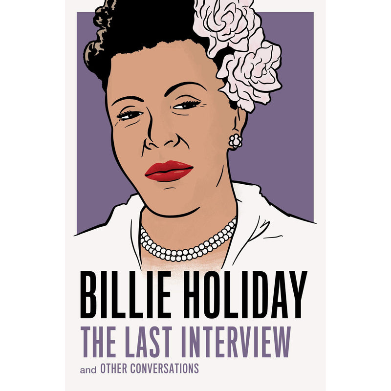 Billie Holiday: The Last Interview: and Other Conversations