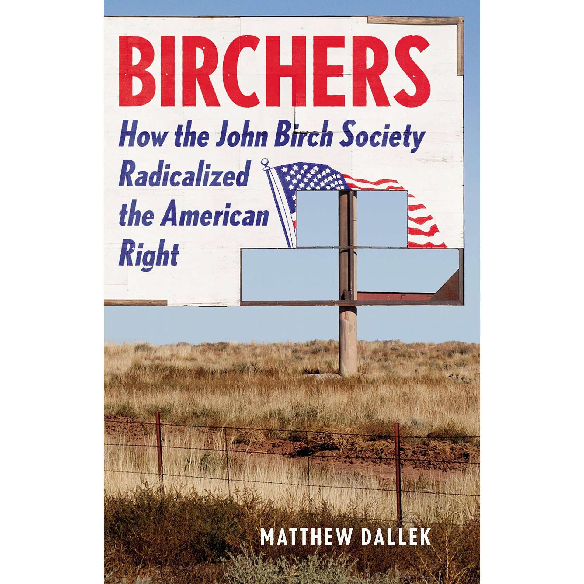 Birchers: How the John Birch Society Radicalized the American Right