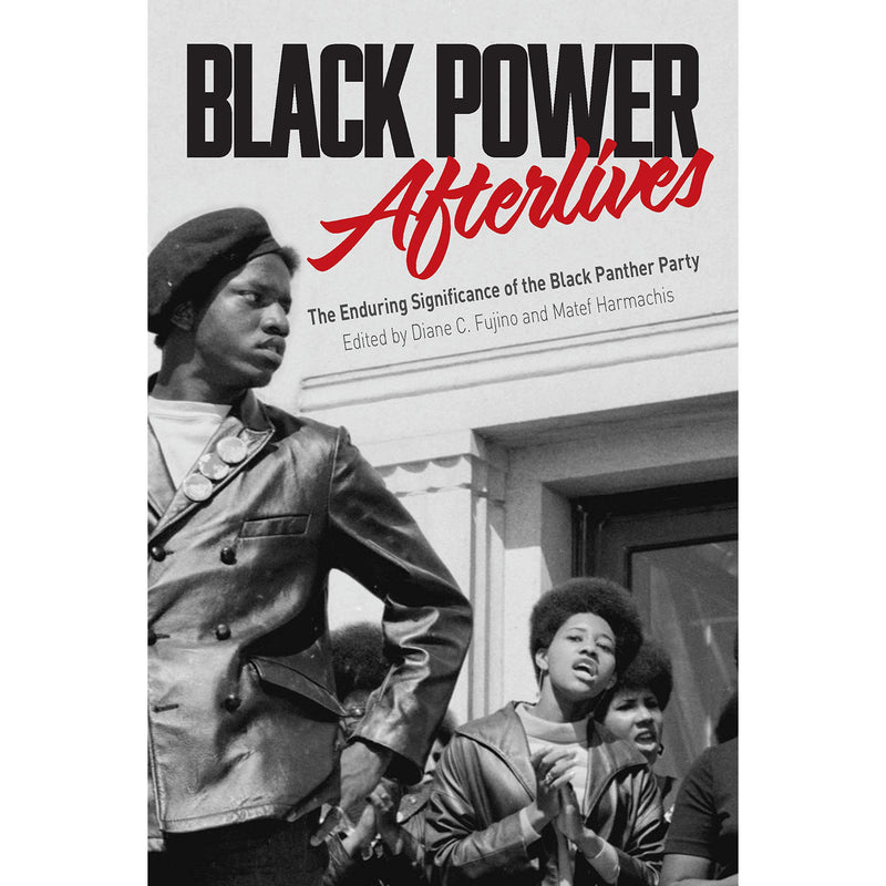 Black Power Afterlives: The Enduring Significance of the Black Panther Party