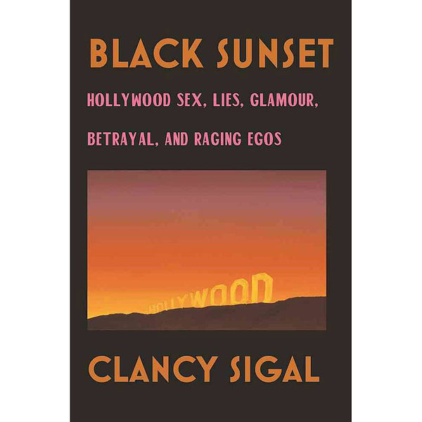 Black Sunset: Hollywood Sex, Lies, Glamour, Betrayal and Raging Egos