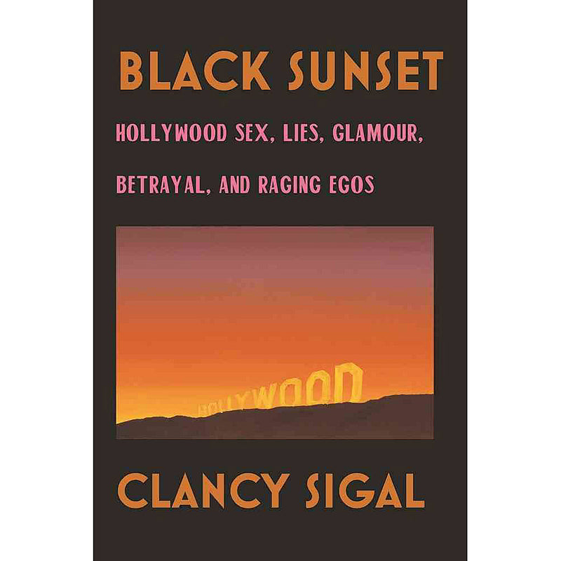 Black Sunset: Hollywood Sex, Lies, Glamour, Betrayal and Raging Egos