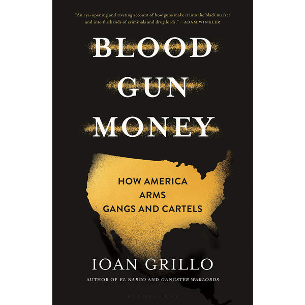 Blood Gun Money: How America Arms Gangs and Cartels