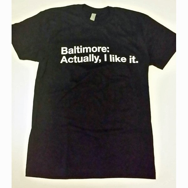 Baltimore Actually I Like It T-Shirt
