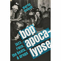 Bop Apocalypse: Jazz, Race, the Beats, and Drugs