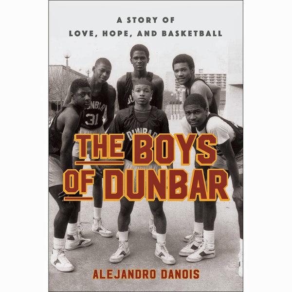 Boys of Dunbar: A Story of Love, Hope, and Basketball