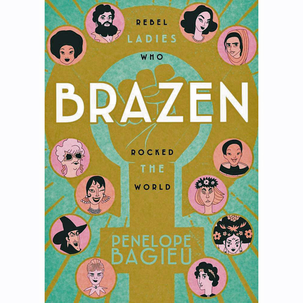 Brazen: Rebel Ladies Who Rocked The World 