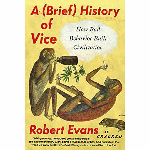 Brief History of Vice: How Bad Behavior Built Civilization