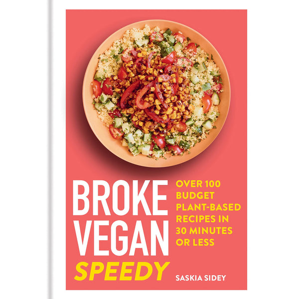 Broke Vegan: Speedy: Over 100 Budget Plant-based Recipes in 30 Minutes or Less