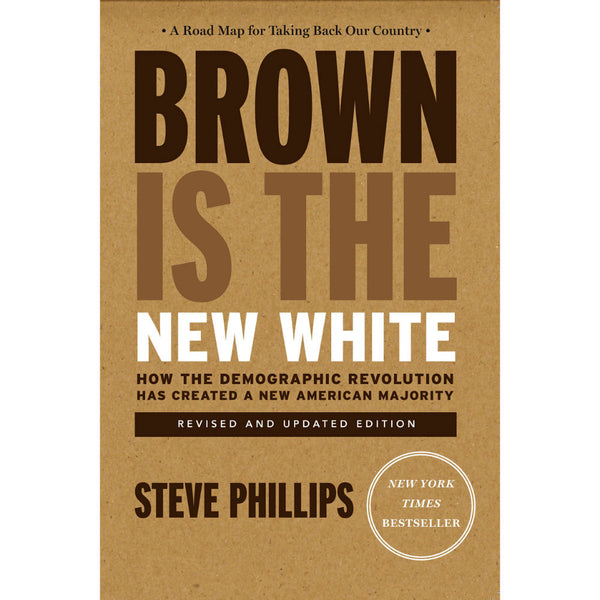 Brown Is the New White: How the Demographic Revolution Has Created a New American Majority 