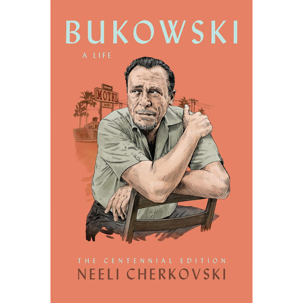 Bukowski, A Life: The Centennial Edition