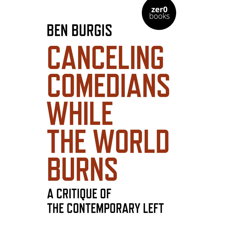 Canceling Comedians While the World Burns: A Critique Of The Contemporary Left