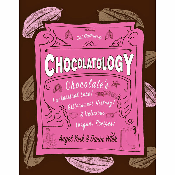 Chocolatology: Chocolate's Fantastical Lore, Bittersweet History, Delicious (Vegan) Recipes