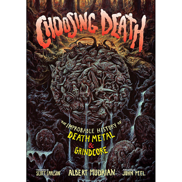 Choosing Death: The Improbable History of Death Metal And Grindcore