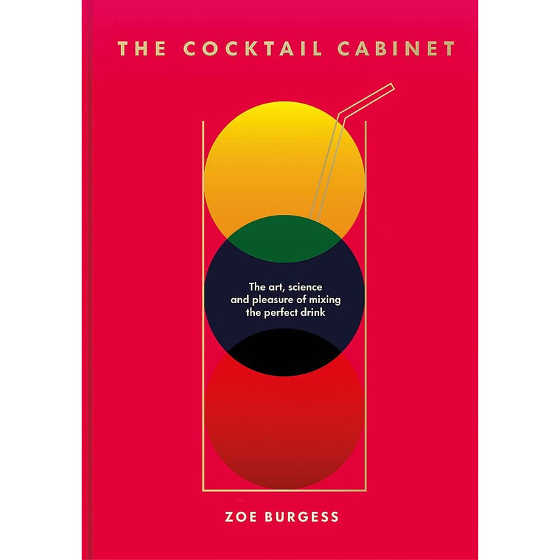  The Cocktail Cabinet: The art, science and pleasure of mixing the perfect drink 