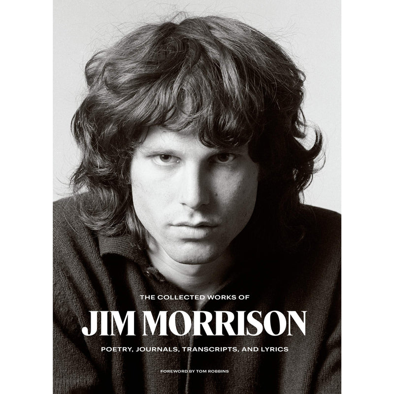 The Collected Works of Jim Morrison: Poetry, Journals, Transcripts, and Lyrics