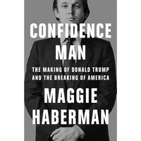 Confidence Man: The Making of Donald Trump and the Breaking of America