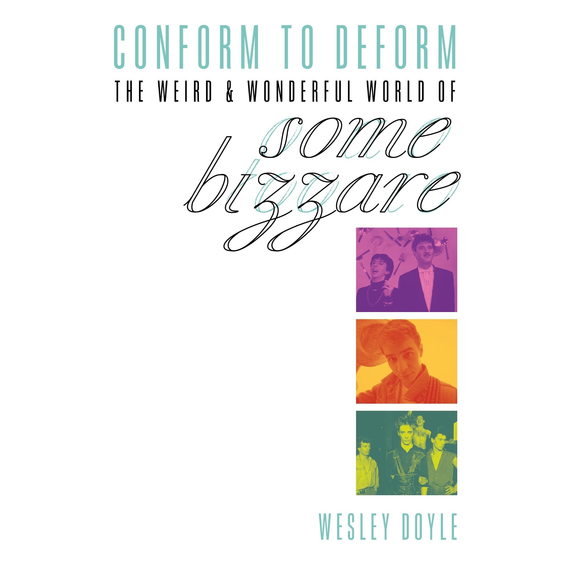 Conform To Deform: The Weird And Wonderful World Of Some Bizzare