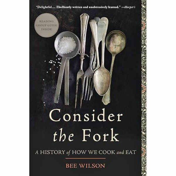 Consider the Fork: A History of How We Cook and Eat