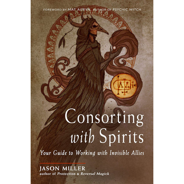 Consorting with Spirits: Your Guide to Working with Invisible Allies