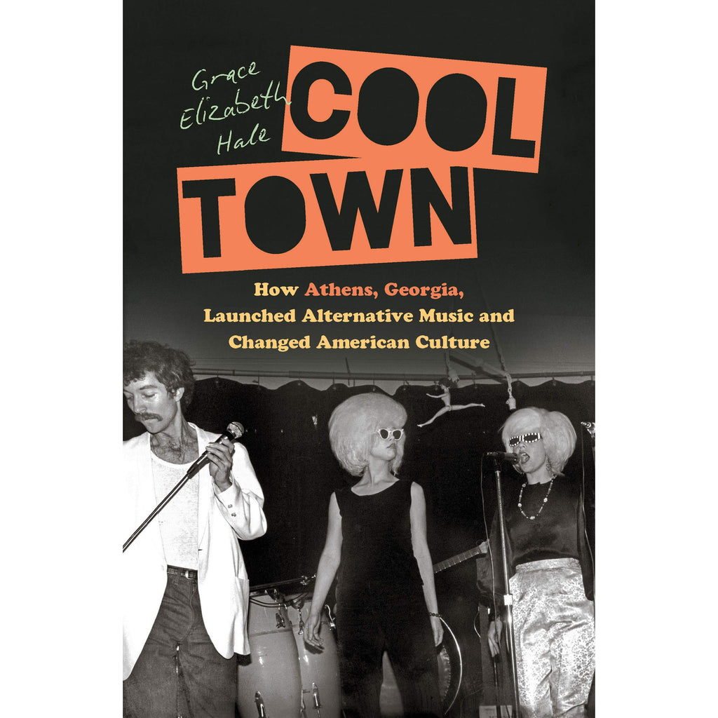 Cool Town: How Athens, Georgia, Launched Alternative Music and Changed American Culture