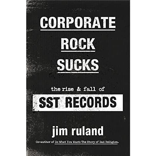 Corporate Rock Sucks: The Rise and Fall of SST Records