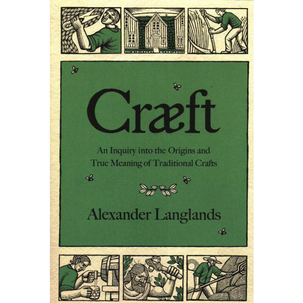 Cræft: An Inquiry Into the Origins and True Meaning of Traditional Crafts (hardcover)