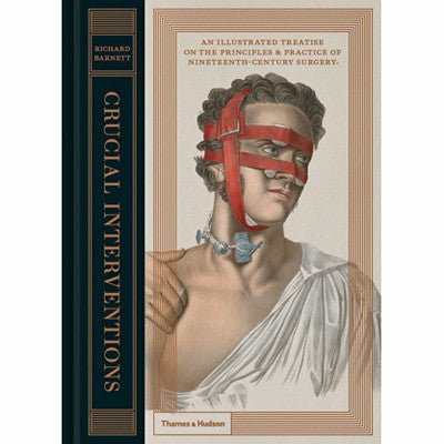 Crucial Interventions: An Illustrated Treatise on the Principles And Practice of Nineteenth-Century Surgery