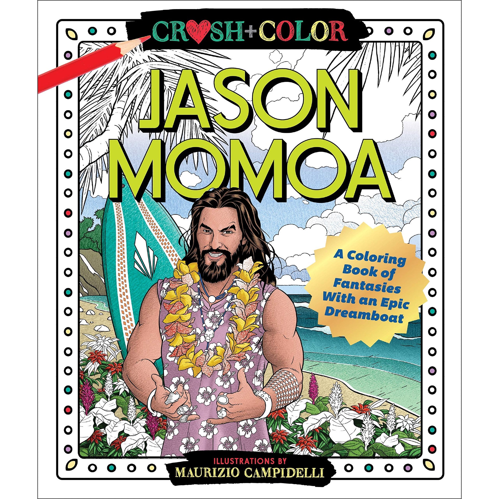 Crush and Color: Jason Momoa: A Coloring Book of Fantasies With an Epic Dreamboat