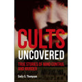  Cults Uncovered: True Stories of Mind Control and Murder