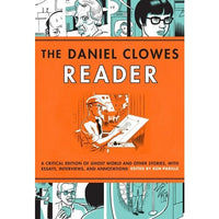 Daniel Clowes Reader: A Critical Edition of Ghost World and Other Stories, with Essays, Interviews, and Annotations