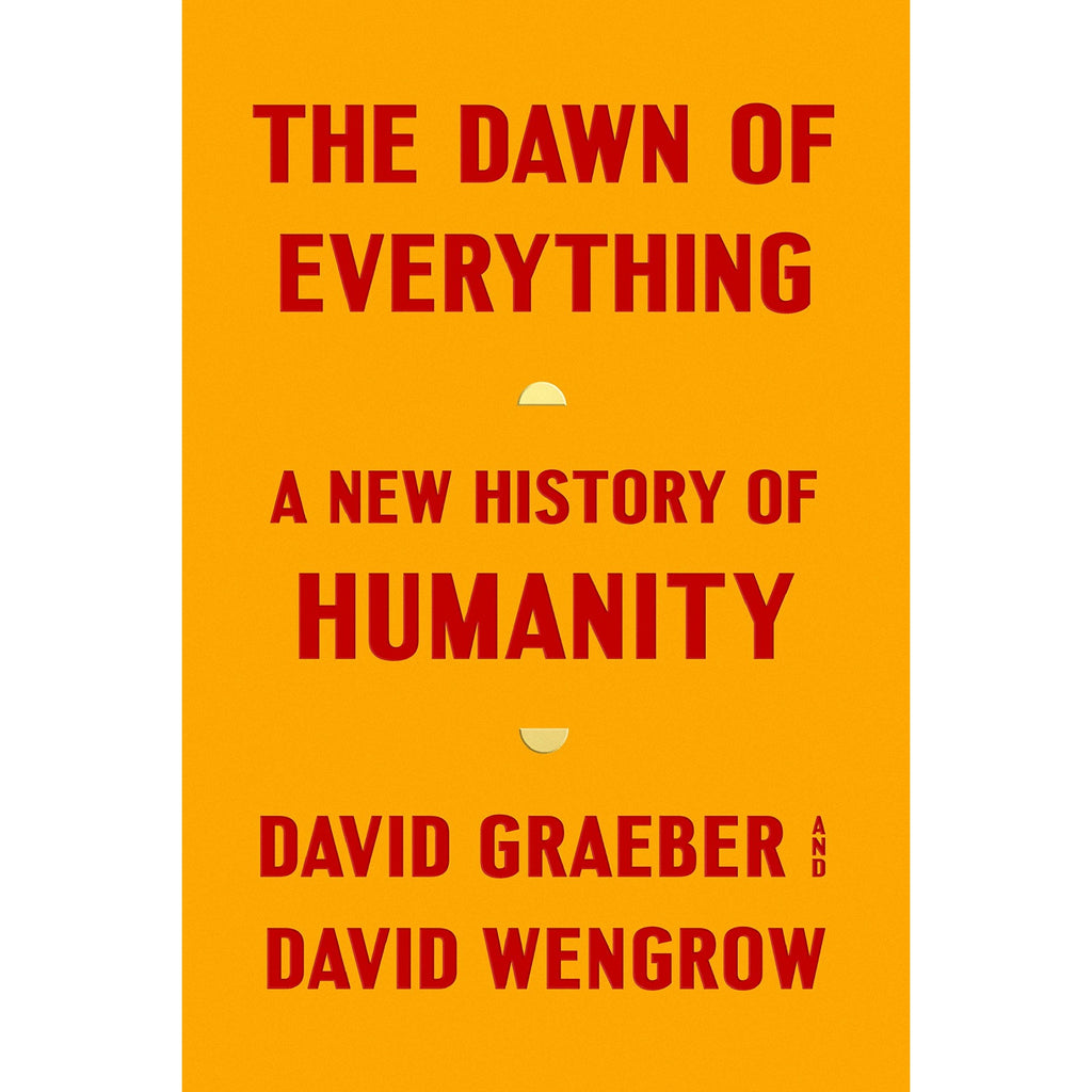 The Dawn of Everything: A New History of Humanity 